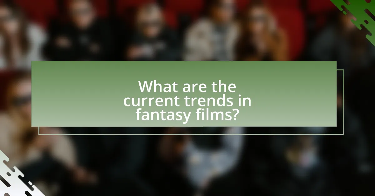 What are the current trends in fantasy films?