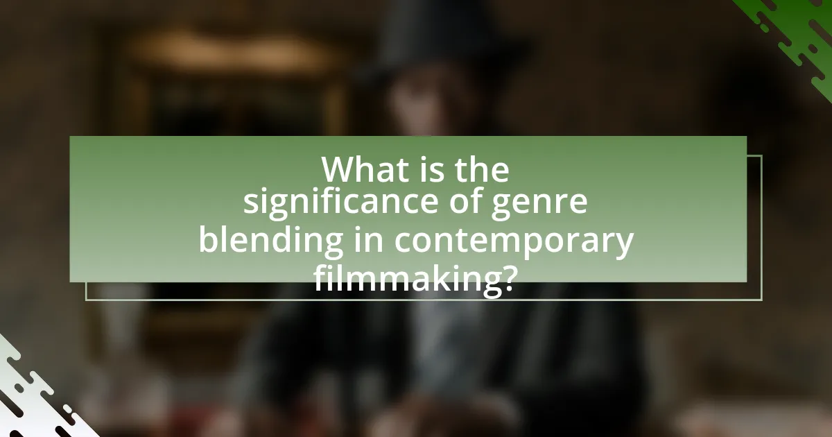 What is the significance of genre blending in contemporary filmmaking?